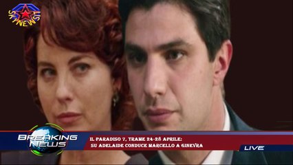 Il Paradiso 7, trame 24-28 aprile:  su Adelaide conduce Marcello a Ginevra