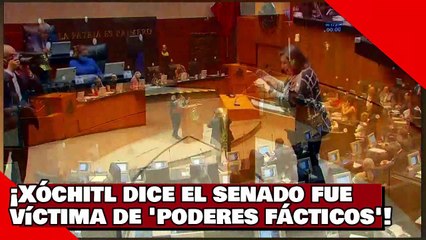 ¡VEAN! ¡Xóchitl dice el senado fue víctima de los 'poderes fácticos'!