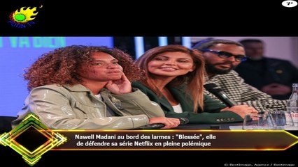 Nawell Madani au bord des larmes : "Blessée", elle  de défendre sa série Netflix en pleine polémique