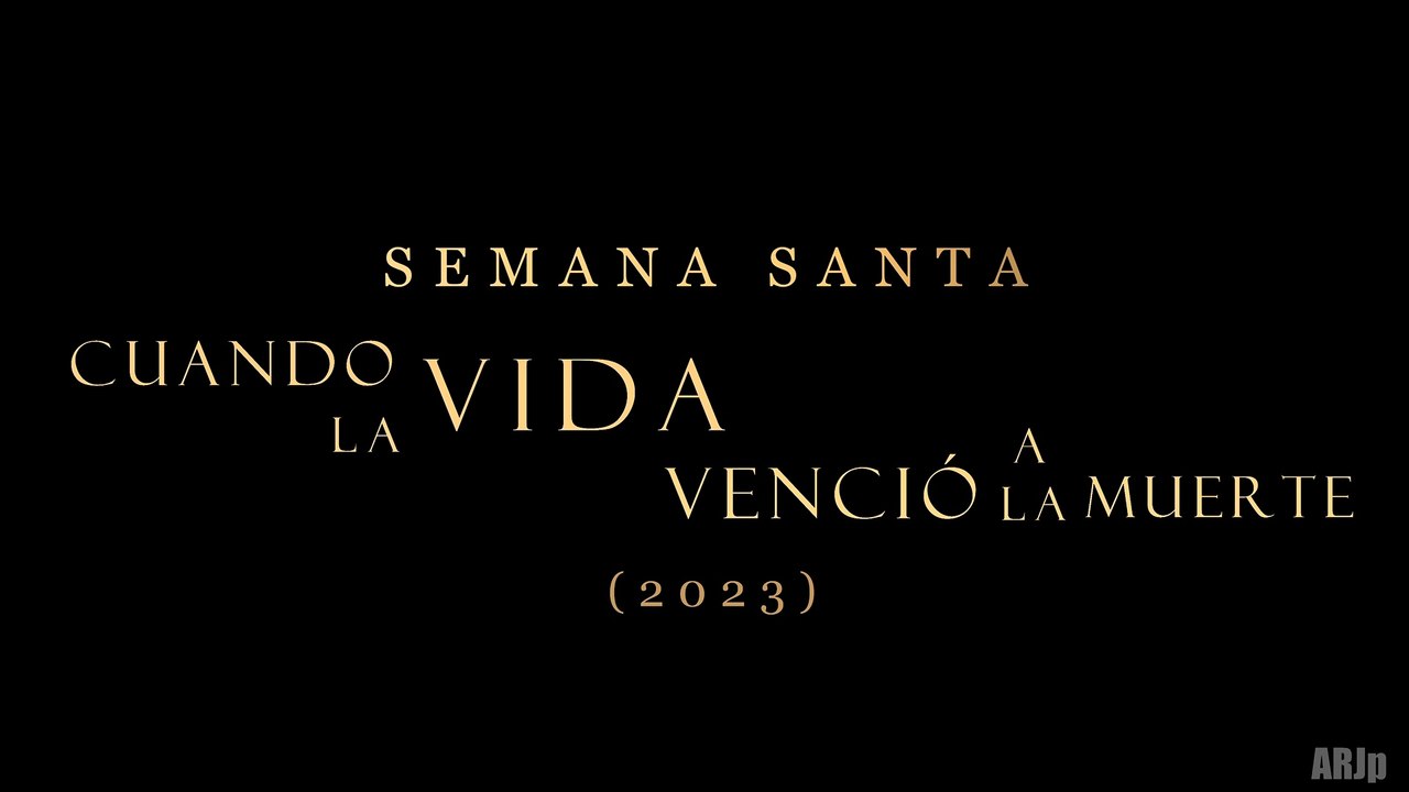 SEMANA SANTA: CUANDO LA VIDA VENCIÓ A LA MUERTE (2023) | 4K Ultra HD