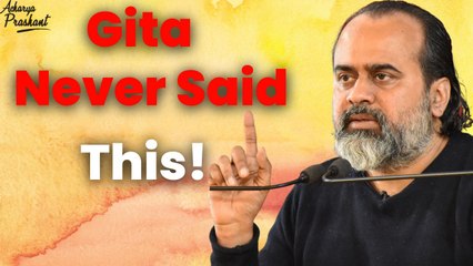 Gita Never Said This! || Acharya Prashant