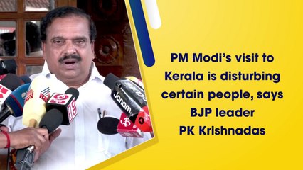 PM Modi’s visit to Kerala is disturbing certain people, says BJP leader PK Krishnadas
