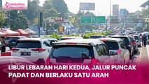 Libur Lebaran Hari Kedua, Jalur Puncak Padat dan Berlaku Satu Arah