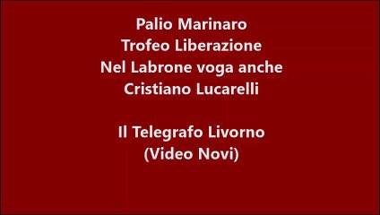 Palio Marinaro, nel Labrone voga anche Cristiano Lucarelli (Video Novi)