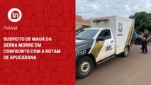 Suspeito de Mauá da Serra morre em confronto com a Rotam de Apucarana