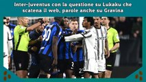 Inter-Juventus con la questione su Lukaku che scatena il web, parole anche su Gravina