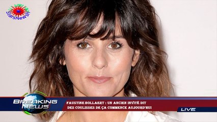 Faustine Bollaert : un ancien invité dit  des coulisses de Ça commence aujourd'hui