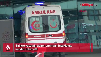 Birlikte yaşadığı adamı sırtından bıçaklayıp, kendini ihbar etti