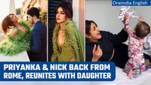 Priyanka & Nick reunite with daughter Malti Marie after their workcation in Rome | Oneindia News