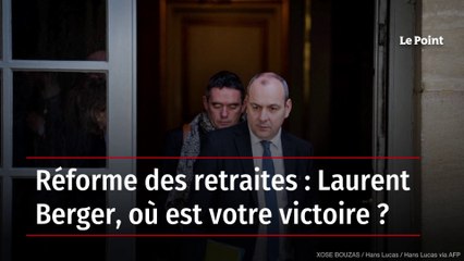 Réforme des retraites : Laurent Berger, où est votre victoire ?