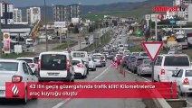 43 ilin geçiş güzergahında trafik kilit! 25 kilometre araç kuyruğu oluştu