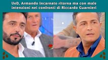 UeD, Armando Incarnato ritorna ma con male intenzioni nei confronti di Riccardo Guarnieri