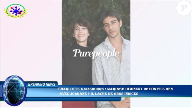 Charlotte Gainsbourg : Mariage imminent de son fils Ben avec Jordane ? Il lâche de gros indices