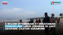 5 Belum Ditemukan 17 Wisatawan Tenggelam: Libur Lebaran di Laut Geopark Ciletuh Sukabumi