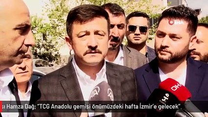 AK Parti Genel Başkan Yardımcısı Hamza Dağ: "TCG Anadolu gemisi önümüzdeki hafta İzmir'e gelecek"