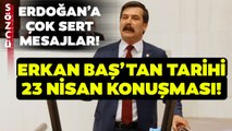 Erkan Baş Meclis Kürsüsünden İsyan Etti! Erdoğan'ı Çileden Çıkartacak Sözler