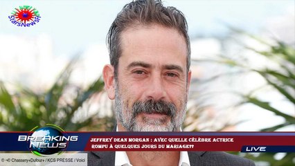 Jeffrey Dean Morgan : avec quelle célèbre actrice  rompu à quelques jours du mariage??