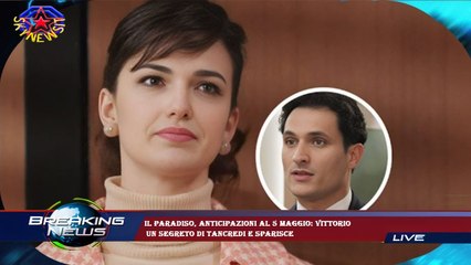 Il Paradiso, anticipazioni al 5 maggio: Vittorio  un segreto di Tancredi e sparisce