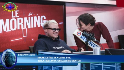 Diane Leyre se confie sur  relation avec Guillaume Genton