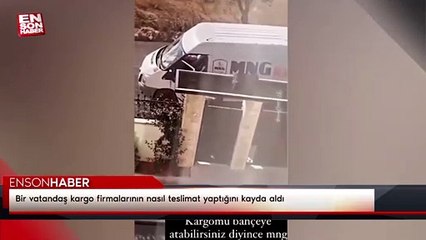 Bir vatandaş kargo firmalarının nasıl teslimat yaptığını kayda aldı