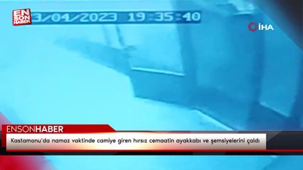 Kastamonu’da namaz vaktinde camiye giren hırsız cemaatin ayakkabı ve şemsiyelerini çaldı
