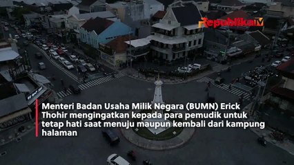 Erick Thohir Imbau Pemudik Tetap Berhati-hati Saat Arus Mudik Maupun Arus Balik