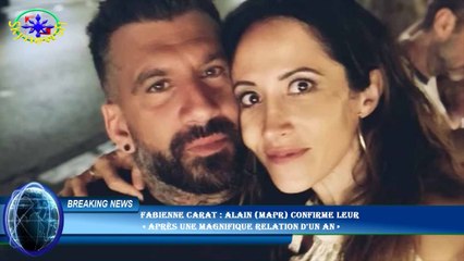 Fabienne Carat : Alain (MAPR) confirme leur  « après une magnifique relation d'un an »