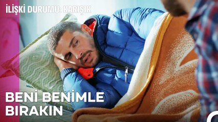 Ben Artık Unutulmak İstiyorum - İlişki Durumu Karışık