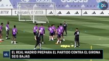 El Real Madrid prepara el partido contra el Girona seis bajas
