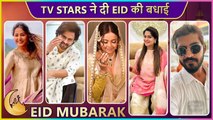 Eid Mubarak 2023 | Dipika Kakar, Shoaib Ibrahim, Shalin Bhanot & More Give Eid Wishes To Fans