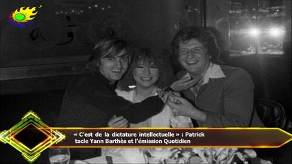 « C'est de la dictature intellectuelle » : Patrick  tacle Yann Barthès et l'émission Quotidien