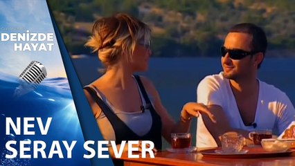 Seray Sever ve Nev | Denizde Hayat