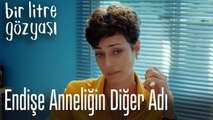 Endişe anneliğin diğer adı