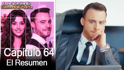 Love is in the Air / Llamas A Mi Puerta - Capitulo 64 (Resumen Del Capítulo)