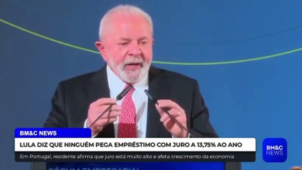LULA DIZ QUE NINGUÉM PEGA EMPRÉSTIMO COM JURO A 13,75% AO ANO