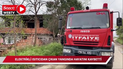 Elektrikli ısıtıcı yangın çıkardı: 1 ölü