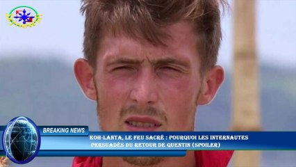 Koh-Lanta, Le feu sacré : pourquoi les internautes  persuadés du retour de Quentin (spoiler)
