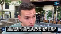 El bombero que avisó del riesgo de incendio en el restaurante: 