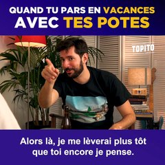 Quand tu pars en vacances avec tes potes