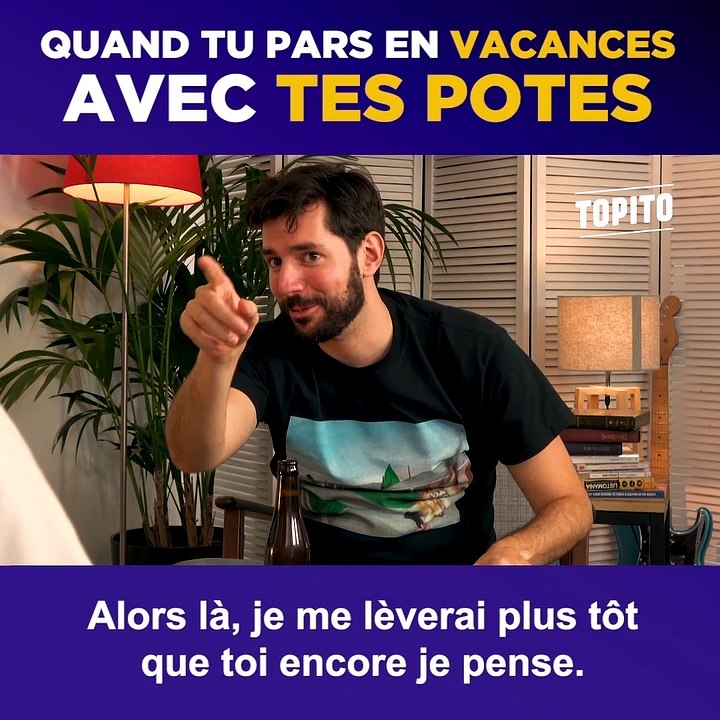 Quand tu pars en vacances avec tes potes