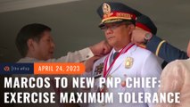 Marcos to new PNP chief: Be open to scrutiny, exercise maximum tolerance