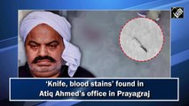 Knife, blood stains found in Atiq Ahmed’s office in Prayagraj