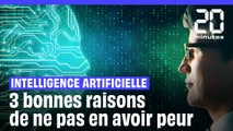 Intelligence artificielle : Trois bonnes raisons de ne pas en avoir peur