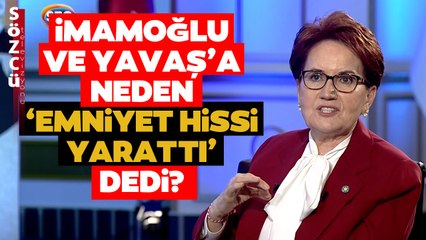 Meral Akşener'in Yavaş ve İmamoğlu İçin 'Emniyet Hissi Yarattı' İfadesinin Anlamı Ne?