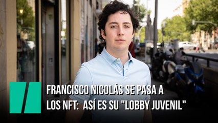 Francisco Nicolás se pasa a los NFT: así es el "lobby juvenil" con el que pretende ganarse la vida