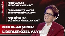 Liderler Özel Meral Akşener Yayını - İmamoğlu, Yavaş, Kılıçdaroğlu, Seçim, Erdoğan ve İttifaklar