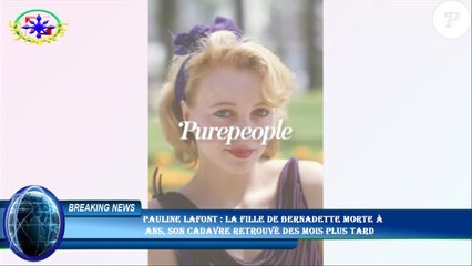 Pauline Lafont : La fille de Bernadette morte à  ans, son cadavre retrouvé des mois plus tard