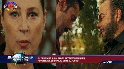 Il Paradiso 7, l'attore di Tancredi sulle  'Vomitevole? È caldo come il fuoco'