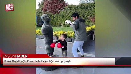 Burak Özçivit, oğlu Karan ile boks yaptığı anları paylaştı