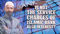 Is not the Service Charges of Islamic Bank also Interest? - Dr Zakir Nai